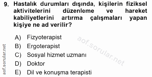 9. soru: Hastalık durumları dışında, kişilerin fiziksel aktivitelerini düzenleme ve hareket kabiliyetlerini artırma çalışmalar…
