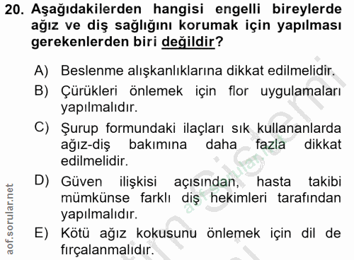 20. soru: Aşağıdakilerden hangisi engelli bireylerde ağız ve diş sağlığını korumak için yapılması gerekenlerden biri değildir?…