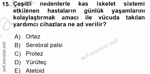 15. soru: Çeşitli nedenlerle kas iskelet sistemi etkilenen hastaların günlük yaşamlarını kolaylaştırmak amacı ile vücuda takıla…