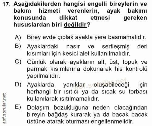 17. soru: Aşağıdakilerden hangisi engelli bireylerin ve bakım hizmeti verenlerin, ayak bakımı konusunda dikkat etmesi gereken h…