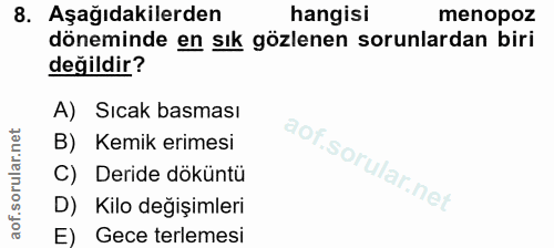 8. soru: Aşağıdakilerden hangisi menopoz döneminde en sık gözlenen sorunlardan biri değildir? A) Sıcak basması B) Kemik erimes…