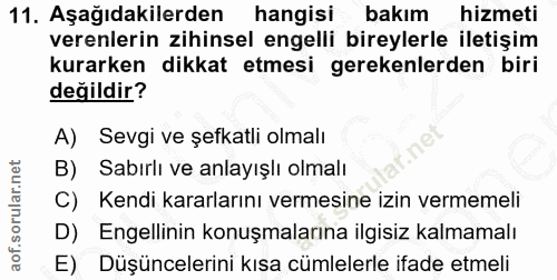 11. soru: Aşağıdakilerden hangisi bakım hizmeti verenlerin zihinsel engelli bireylerle iletişim kurarken dikkat etmesi gerekenl…