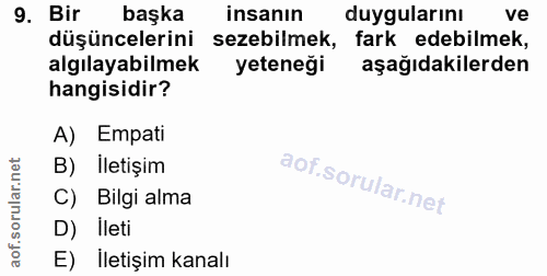 9. soru: Bir başka insanın duygularını ve düşüncelerini sezebilmek, fark edebilmek, algılayabilmek yeteneği aşağıdakilerden ha…