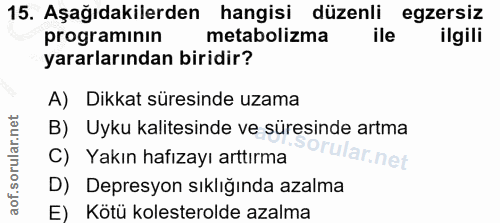15. soru: Aşağıdakilerden hangisi düzenli egzersiz programınin metabolizma ile ilgili yararlarından biridir? A) Dikkat süresind…