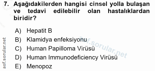 7. soru: Aşağıdakilerden hangisi cinsel yolla bulaşan ve tedavi edilebilir olan hastalıklardan biridir? A) Hepatit B B) Klamid…