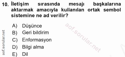 10. soru: İletişim sırasında mesaji başkalarına aktarmak amacıyla kullanılan ortak sembol sistemine ne ad verilir? A) Düşünce °…
