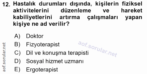 12. soru: Hastalık durumları dışında, kişilerin fiziksel aktivitelerini düzenleme ve hareket kabiliyetlerini artırma çalışmalar…