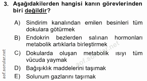 3. soru: Aşağıdakilerden hangisi kanın görevlerinden biri değildir? A) Sindirim kanalından emilen besinleri tüm dokulara götür…