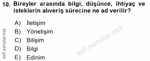 10. soru: Bireyler arasında bilgi, düşünce, ihtiyaç ve isteklerin alıveriş sürecine ne ad verilir? A) İletişim B) Yönetişim C)…