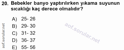 20. soru: Bebekler banyo yaptırılırken yıkama suyunun sıcaklığı kaç derece olmalıdır? A) 25-26 B) 29-30 C) 31-32 D) 36-37 E) 55…