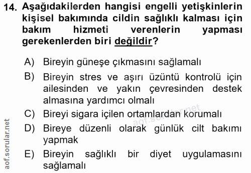 14. soru: Aşağıdakilerden hangisi engelli yetişkinlerin kişisel bakımında cildin sağlıklı kalması için bakım hizmeti verenlerin…