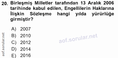 20. soru: Birleşmiş Milletler tarafından 13 Aralık 2006 tarihinde kabul edilen, Engellilerin Haklarına İlişkin Sözleşme hangi y…