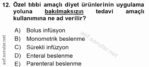 12. soru: Özel tıbbi amaçlı diyet ürünlerinin uygulama bakılmaksızın tedavi amaçlı yoluna kullanımına ne ad verilir? A) Bolus i…