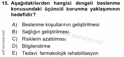 15. soru: Aşağıdakilerden hangisi dengeli beslenme konusundaki üçüncül korunma yaklaşımının hedefidir? A) Beslenme koşullarının…