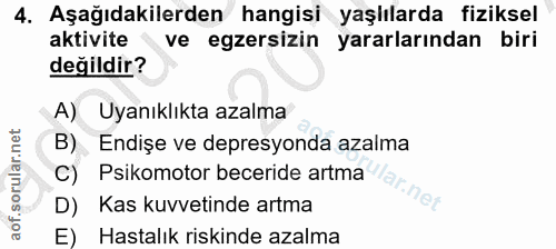 4. soru: Aşağıdakilerden hangisi yaşiılarda fiziksel aktivite ve egzersizin yararlarından biri değildir? A) Uyanıklıkta azalma…