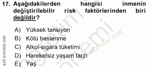 17. soru: Aşağıdakilerden hangisi inmenin değiştirilebilir risk faktörlerinden biri değildir? A) Yüksek tansiyon B) Kötü beslen…