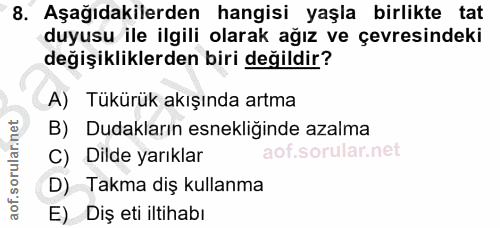 8. soru: Aşağıdakilerden hangisi yaşla birlikte tat duyusu ile ilgili olarak ağız ve çevresindeki değişikliklerden biri değild…