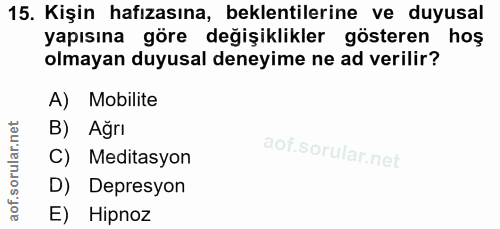 15. soru: Kişin hafızasına, beklentilerine ve duyusal yapısına göre değişiklikler gösteren hoş olmayan duyusal deneyime ne ad v…