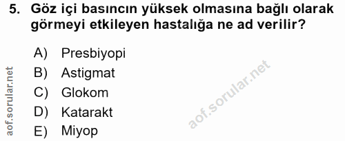 5. soru: Göz içi basıncın yüksek olmasına bağlı olarak görmeyi etkileyen hastalığa ne ad verilir? A) Presbiyopi B) Astigmat C)…