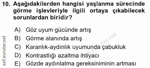 10. soru: Aşağıdakilerden hangisi yaşlanma sürecinde görme işlevleriyle ilgili ortaya çıkabilecek sorunlardan biridir? A) Göz u…