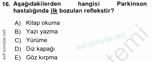 16. soru: Aşağıdakilerden hangisi Parkinson hastalığında ilk bozulan reflekstir? A) Kitap okuma B) Yazı yazma C) Yürüme D) Diz…