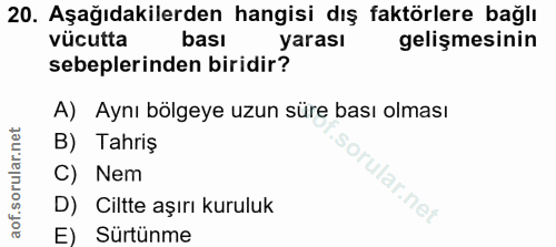20. soru: Aşağıdakilerden hangisi dış faktörlere bağlı vücutta bası yarası gelişmesinin sebeplerinden biridir? A) Aynı bölgeye…