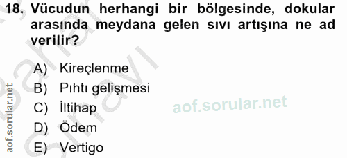 18. soru: Vücudun herhangi bir bölgesinde, dokular arasında meydana gelen sıvı artışına ne ad verilir? A) Kireçlenme B) Pıhti g…