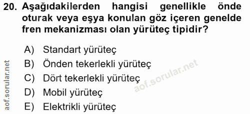 20. soru: Aşağıdakilerden hangisi genellikle önde oturak veya eşya konulan göz içeren genelde fren mekanizması olan yürüteç tip…