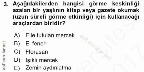 3. soru: Aşağıdakilerden hangisi görme keskinliği azalan bir yaşlının kitap veya gazete okumak (uzun süreli görme etkinliği) i…