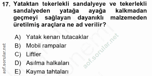 17. soru: Yataktan tekerlekli sandalyeye ve tekerlekli sandalyeden yatağa ayağa kalkmadan geçmeyi sağlayan dayanıklı malzemeden…