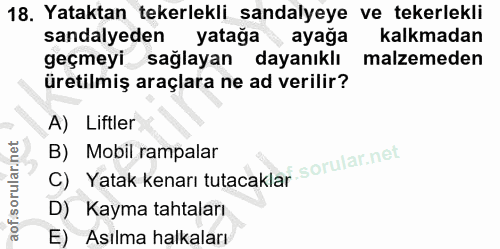 18. soru: Yataktan tekerlekli sandalyeye ve tekerlekli sandalyeden yatağa ayağa kalkmadan geçmeyisağlayan dayanıklı malzemeden…