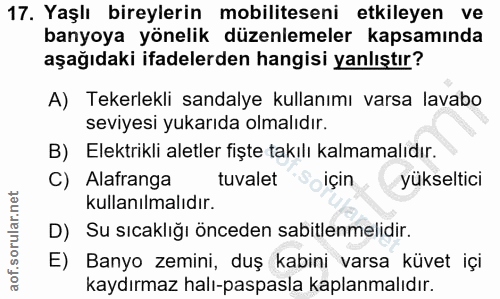 17. soru: Yaşlı bireylerin mobiliteseni etkileyen ve banyoya yönelik düzenlemeler kapsamında aşağıdaki ifadelerden hangisi yanl…