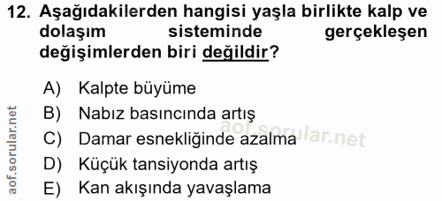 12. soru: Aşağıdakilerden hangisi yaşla birlikte kalp ve dolaşım sisteminde gerçekleşen değişimlerden biri değildir? A) Kalpte…