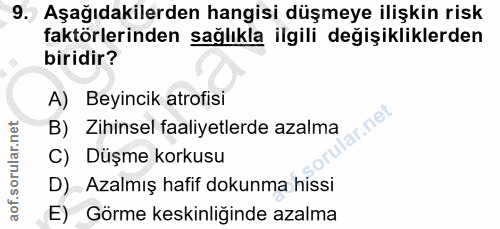 9. soru: Aşağıdakilerden hangisi düşmeye ilişkin risk faktörlerinden sağlıkla ilgili değişikliklerden biridir? A) Beyincik atr…