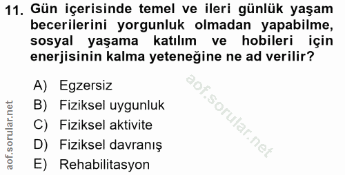 11. soru: Gün içerisinde temel ve ileri günlük yaşam becerilerini yorgunluk olmadan yapabilme, sosyal yaşama katılım ve hobiler…