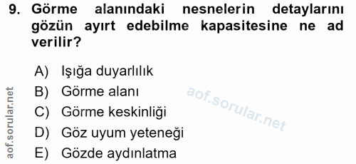 9. soru: Görme alanındaki nesnelerin detaylarını gözün ayırt edebilme kapasitesine ne ad verilir? A) Işığa duyarlılık B) Görme…