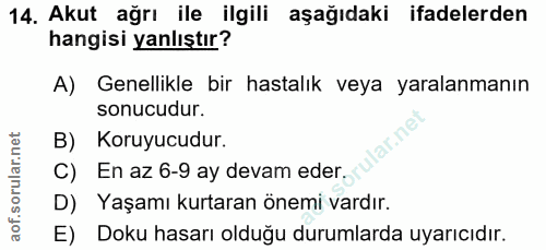 14. soru: Akut ağrı ile ilgili aşağıdaki ifadelerden hangisi yanlıştır? A) Genellikle bir hastalık veya yaralanmanın sonucudur.…