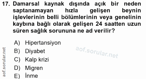 17. soru: Damarsal kaynak dışında açık bir neden saptanamayan hizla gelişen beynin işlevlerinin belli bölümlerinin veya genelin…