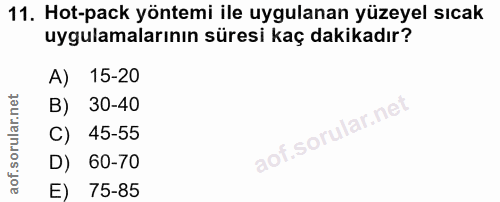 11. soru: Hot-pack yöntemi ile uygulanan yüzeyel sıcak uygulamalarının süresi kaç dakikadır? A) 15-20 B) 30-40 of. C) 45-55 D)…