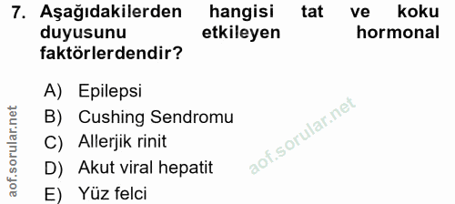 7. soru: Aşağıdakilerden hangisi tat ve koku duyusunu etkileyen hormonal faktörlerdendir? A) Epilepsi B) Cushing Sendromu C) A…