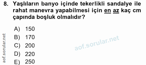 8. soru: Yaşlıların banyo içinde tekerlikli sandalye ile rahat manevra yapabilmesi için en az kaç cm çapında boşluk olmalıdır?…