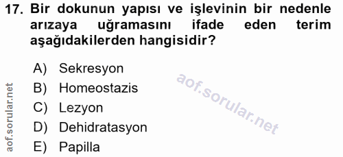17. soru: Bir dokunun yapısı ve işlevinin bir nedenle arızaya uğramasını ifade eden terim aşağıdakilerden hangisidir? A) Sekres…