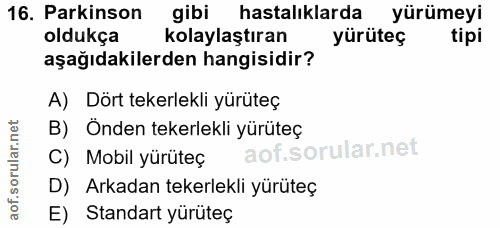 16. soru: Parkinson gibi hastalıklarda yürümeyi oldukça kolaylaştıran yürüteç tipi aşağıdakilerden hangisidir? A) Dört tekerlek…