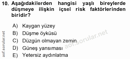 10. soru: Aşağıdakilerden hangisi yaşlı bireylerde düşmeye ilişkin içsel risk faktörlerinden biridir? A) Kaygan yüzey c) Düzgün…