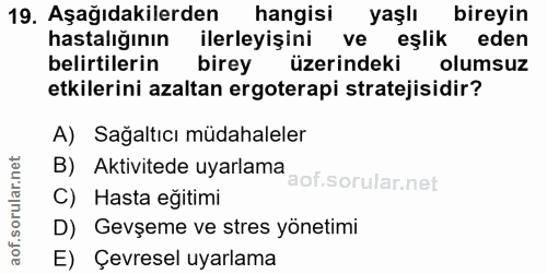 19. soru: Aşağıdakilerden hangisi yaşlı bireyin hastalığının ilerleyişini ve eşlik eden belirtilerin birey üzerindeki olumsuz e…
