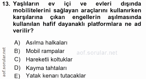 13. soru: Yaşlıların ev içi ve evleri dışında mobillitelerini sağlayan araçlarını kullanırken karşılarına çıkan engellerin aşıl…