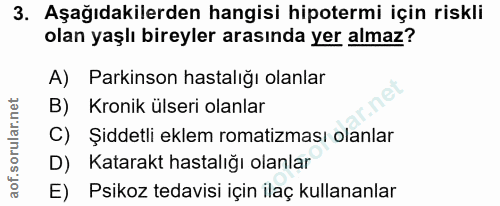 3. soru: Aşağıdakilerden hangisi hipotermi için riskli olan yaşlı bireyler arasında yer almaz? A) Parkinson hastalığı olanlar…