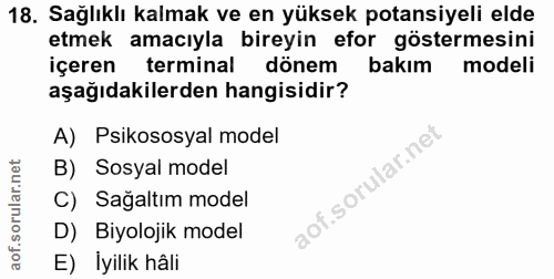 18. soru: Sağlıklı kalmak ve en yüksek potansiyeli elde etmek amacıyla bireyin efor göstermesini içeren terminal dönem bakım mo…