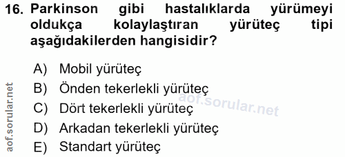 16. soru: Parkinson gibi hastalıklarda yürümeyi oldukça kolaylaştıran yürüteç tipi aşağıdakilerden hangisidir? A) Mobil yürüteç…