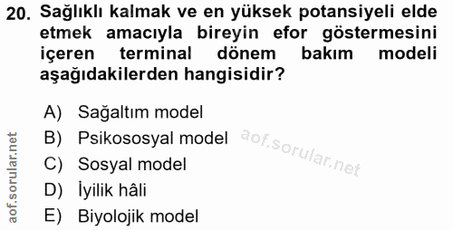 20. soru: Sağlıklı kalmak ve en yüksek potansiyeli elde etmek amacıyla bireyin efor göstermesini içeren terminal dönem bakım mo…